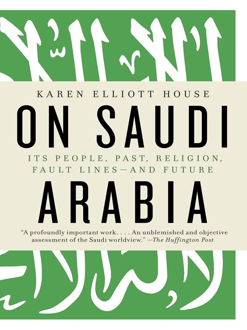 Title details for On Saudi Arabia by Karen Elliott House - Wait list